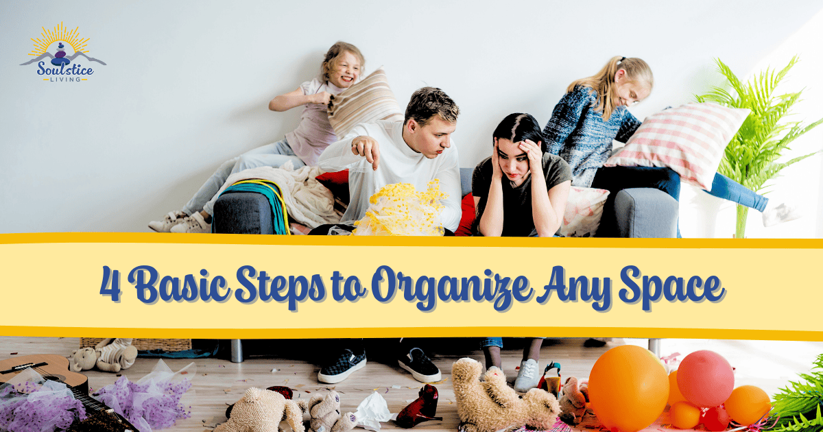 4 Basic Steps to Organize Any Space - Soulstice Living